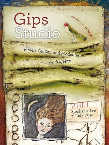 Gips-Studio: Malen, Gießen und Modellieren. 24 Projekte. von Hanusch Verlag